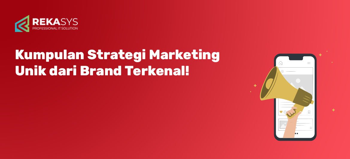 Kumpulan Strategi Marketing Unik dari Brand-Brand Terkenal