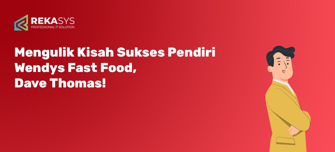 Mengulik Kisah Sukses Pendiri Wendys Fast food, Dave Thomas