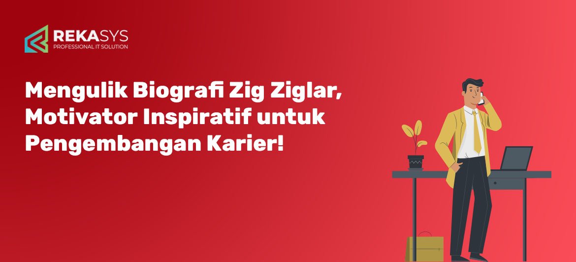 Mengulik Biografi Zig Ziglar, Motivator Inspiratif untuk Pengembangan Karier