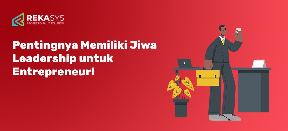 Pentingnya Memiliki Jiwa Leadership untuk Entrepreneur