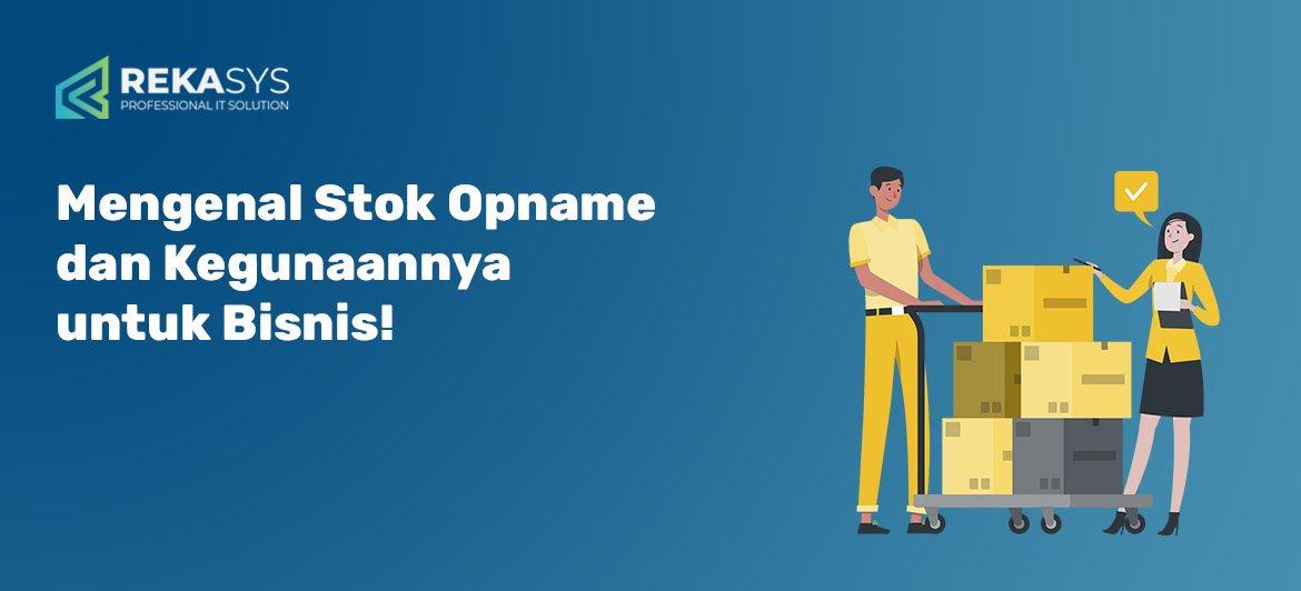 Mengenal Stok Opname dan Kegunaannya untuk Bisnis