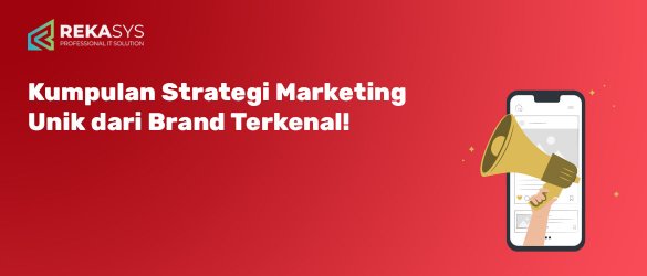 Kumpulan Strategi Marketing Unik dari Brand-Brand Terkenal