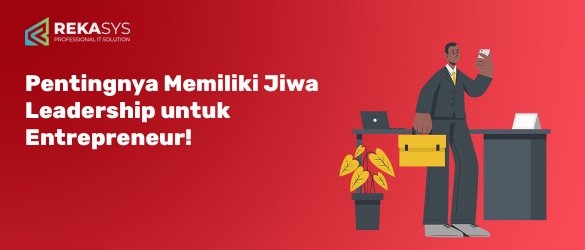 Pentingnya Memiliki Jiwa Leadership untuk Entrepreneur