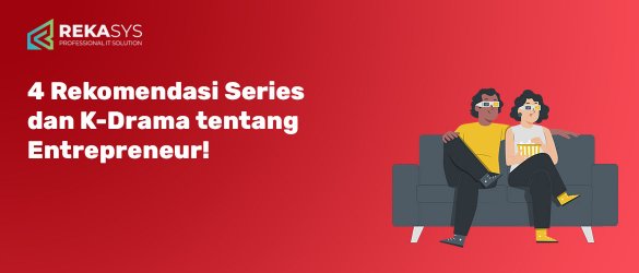 4 Rekomendasi Series dan K-Drama tentang Entrepreneur