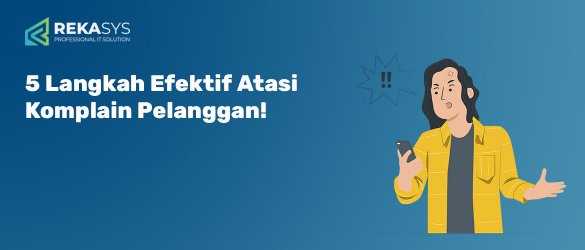 5 Langkah Efektif Atasi Komplain Pelanggan