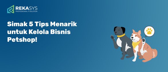 Simak 5 Tips Menarik Untuk Kelola Bisnis Petshop