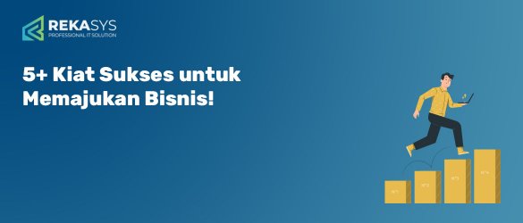 5+ Kiat Sukses untuk Memajukan Bisnis