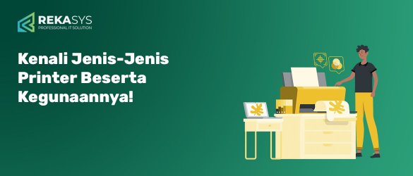 Kenali Jenis-Jenis Printer Beserta Kegunaannya