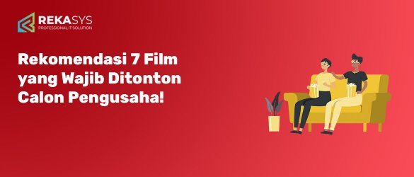 Rekomendasi 7 Film yang Wajib Ditonton Calon Pengusaha