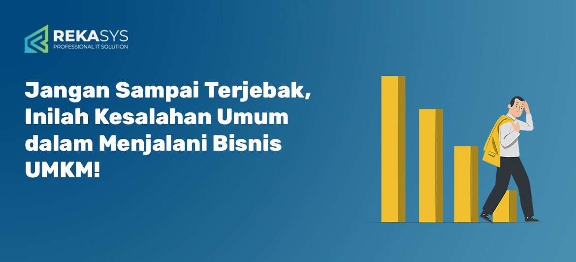 Jangan Sampai Terjebak, Inilah Kesalahan Umum dalam Menjalani Bisnis UMKM