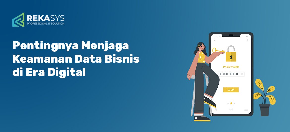 Pentingnya Menjaga Keamanan Data Bisnis di Era Digital