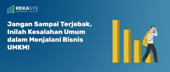 Jangan Sampai Terjebak, Inilah Kesalahan Umum dalam Menjalani Bisnis UMKM