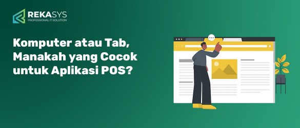 Komputer atau Tab, Manakah yang Cocok untuk Aplikasi POS?